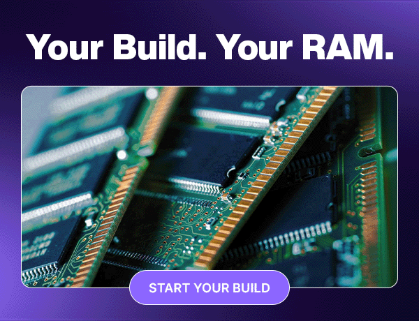 Your Build. Your RAM.
