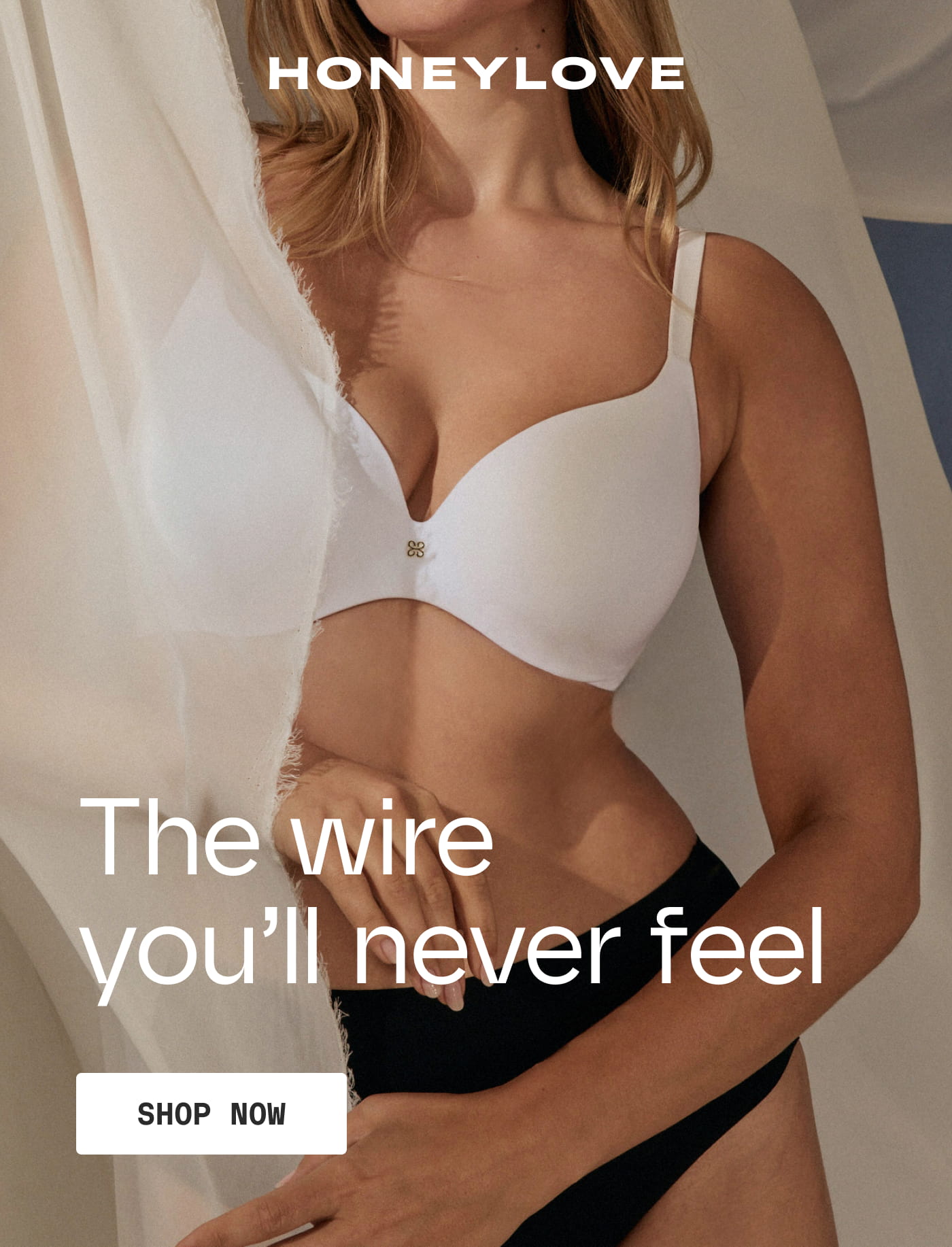 HONEYLOVE | The wire you'll never feel | SHOP NOW