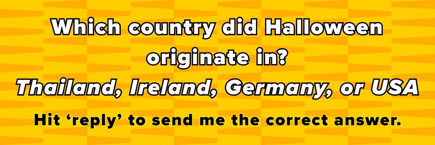Which country did Halloween originate in? Thailand, Ireland, Germany Hit ‘reply’ to send me the correct answer., or USA 