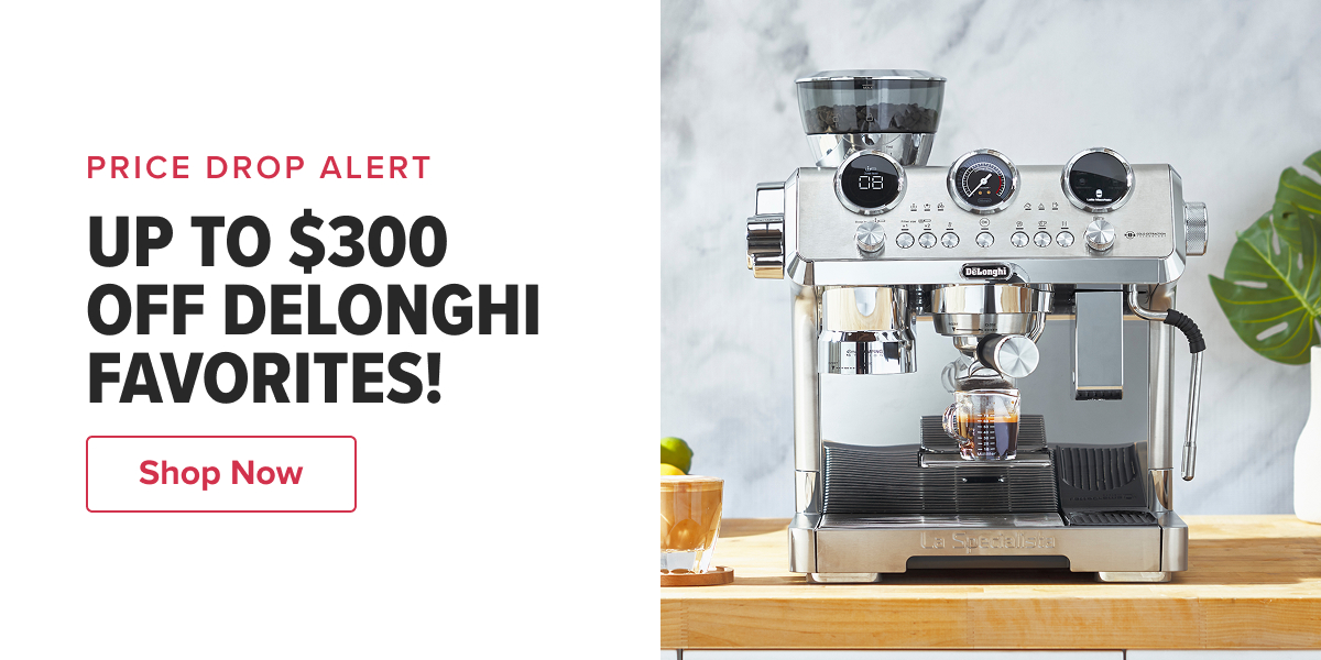 PRICE DROP ALERT UP TO $300 OFF DELONGHI FAVORITES!  CTA: Shop Now