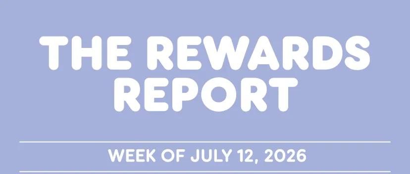 The Rewards Report: Week of July 12, 2026.