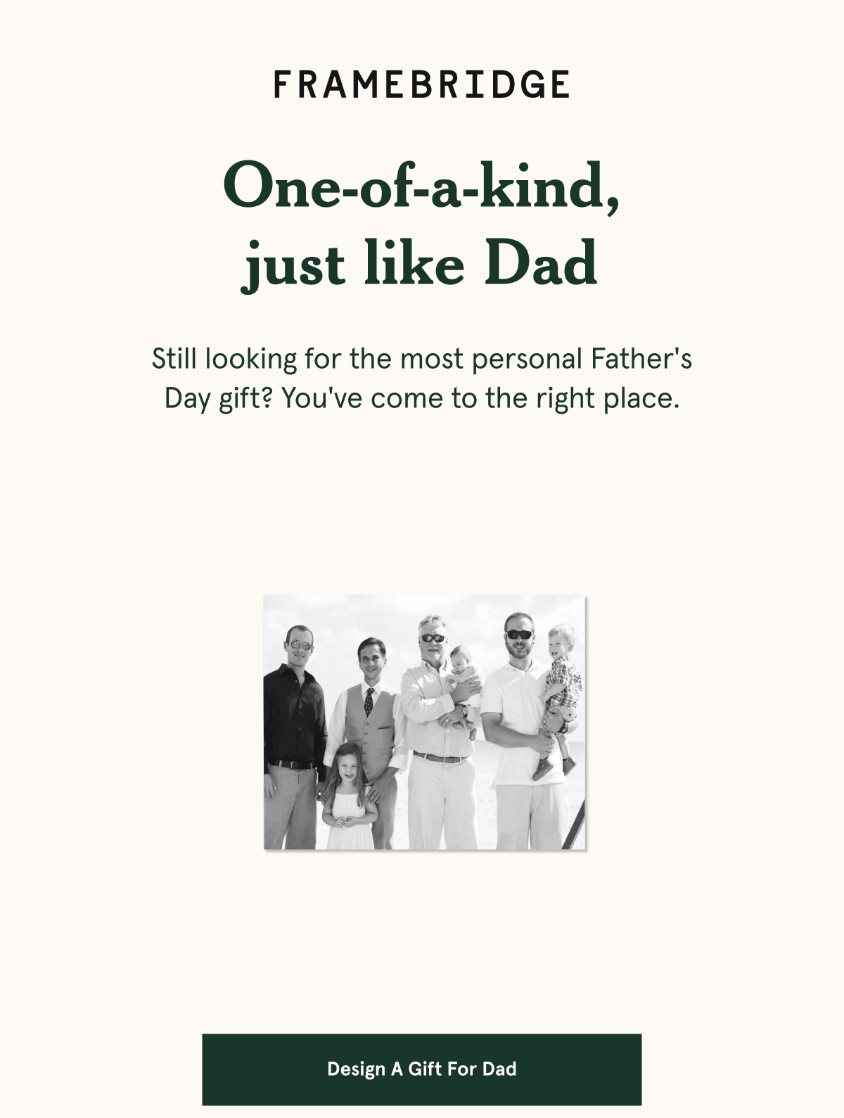 One-of-a-kind, just like Dad.Still looking for the most personal Father's Day gift? You've come to the right place.