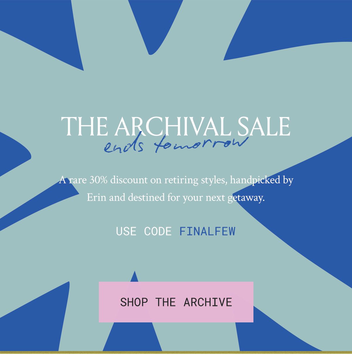 The Archival Sale Ends Tomorrow