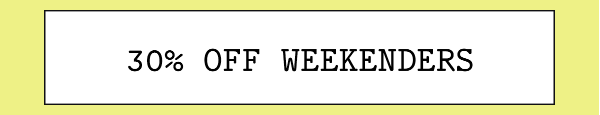 30% Off Weekenders