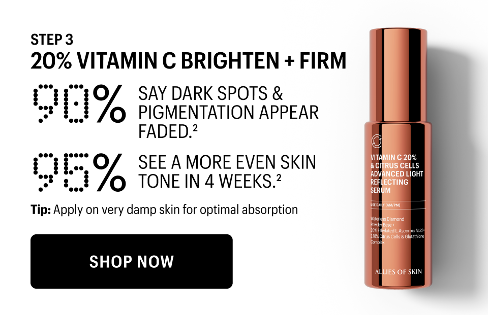 STEP 3 - 20% Vitamin C Brighten + Firm - SHOP NOW