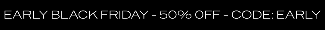EARLY BLACK FRIDAY - 50% OFF - CODE: EARLY