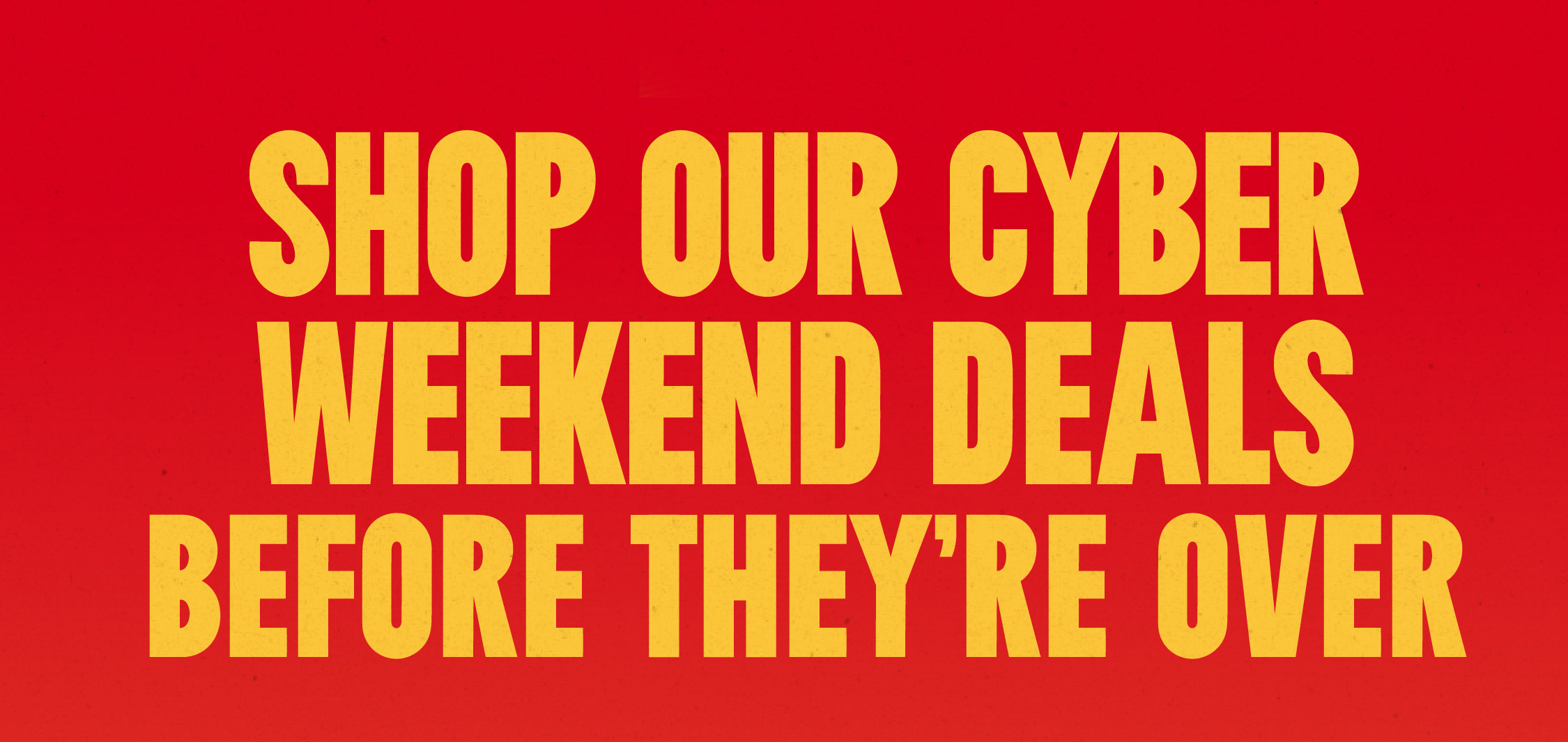 Shop our cyber weekend deals before they're over