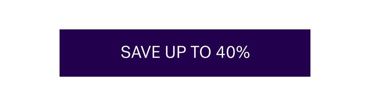 SAVE UP TO 40%
