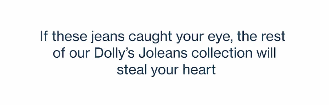 DOLLY'S JOLEANS AVAILABLE NOW