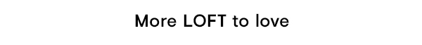More loft to love