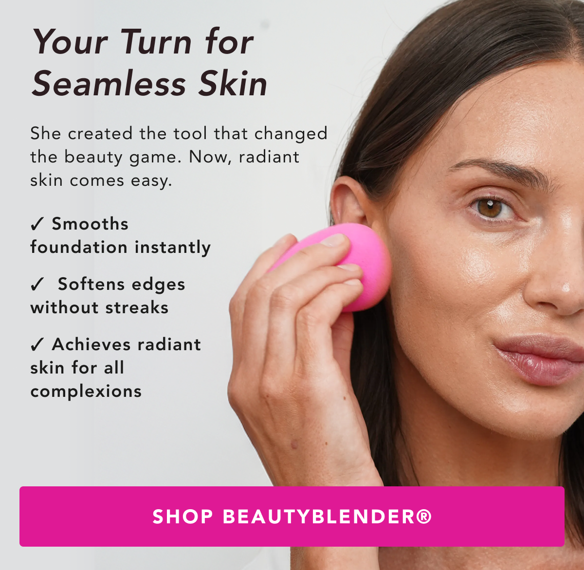 Your turn to seamless skin