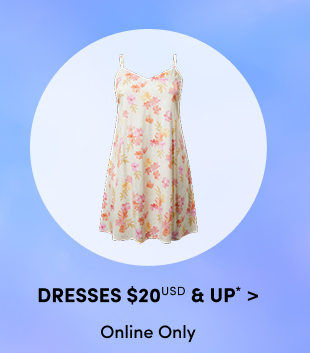Dresses $20USD & Up* > | Online Only