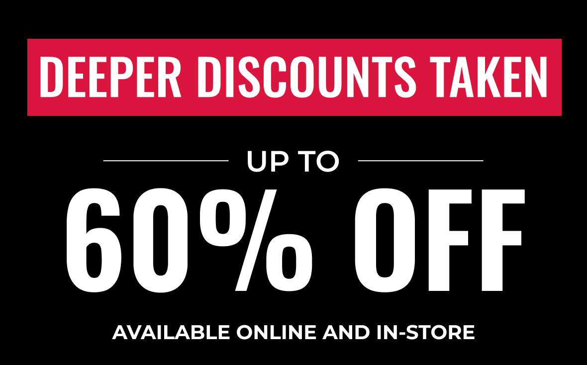 Deeper Discounts Taken Up To 60% Off | Shop Now Online or In-Store