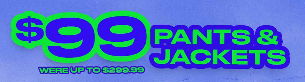 $99 PANTS & JACKETS