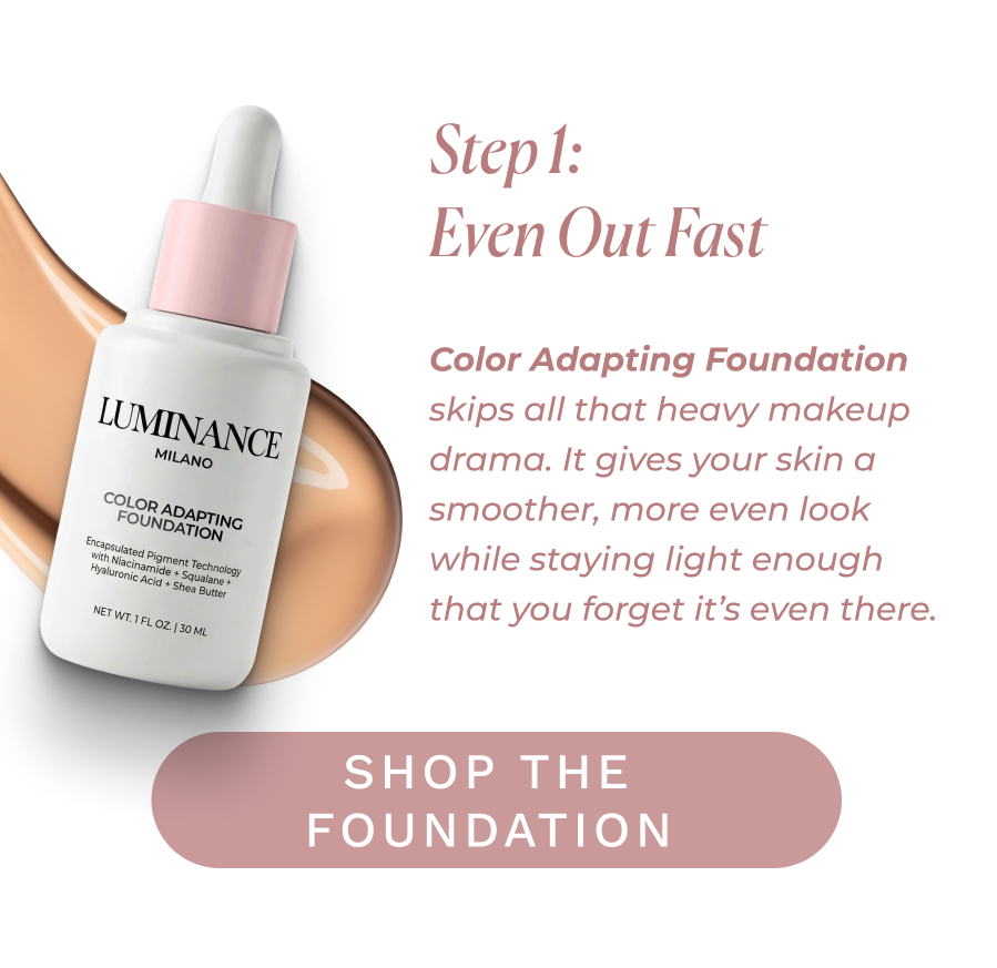 Step 1: Even Out Fast >>SHOP THE FOUNDATION<<