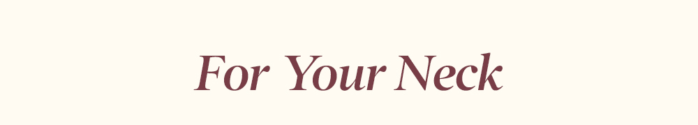 For Your Neck