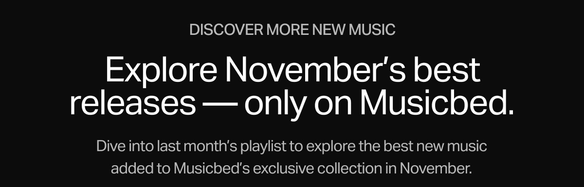 Explore November's best releases — only on Musicbed.