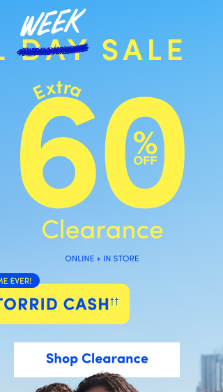 Memorial Week Sale | Extra 60% Off Clearance | Online Only + In Store | + Earn 3X Torrid Cash †† | Shop Clearance >