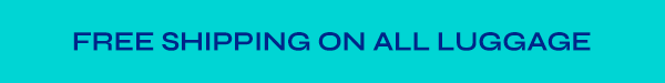 Free Shipping on All Luggage