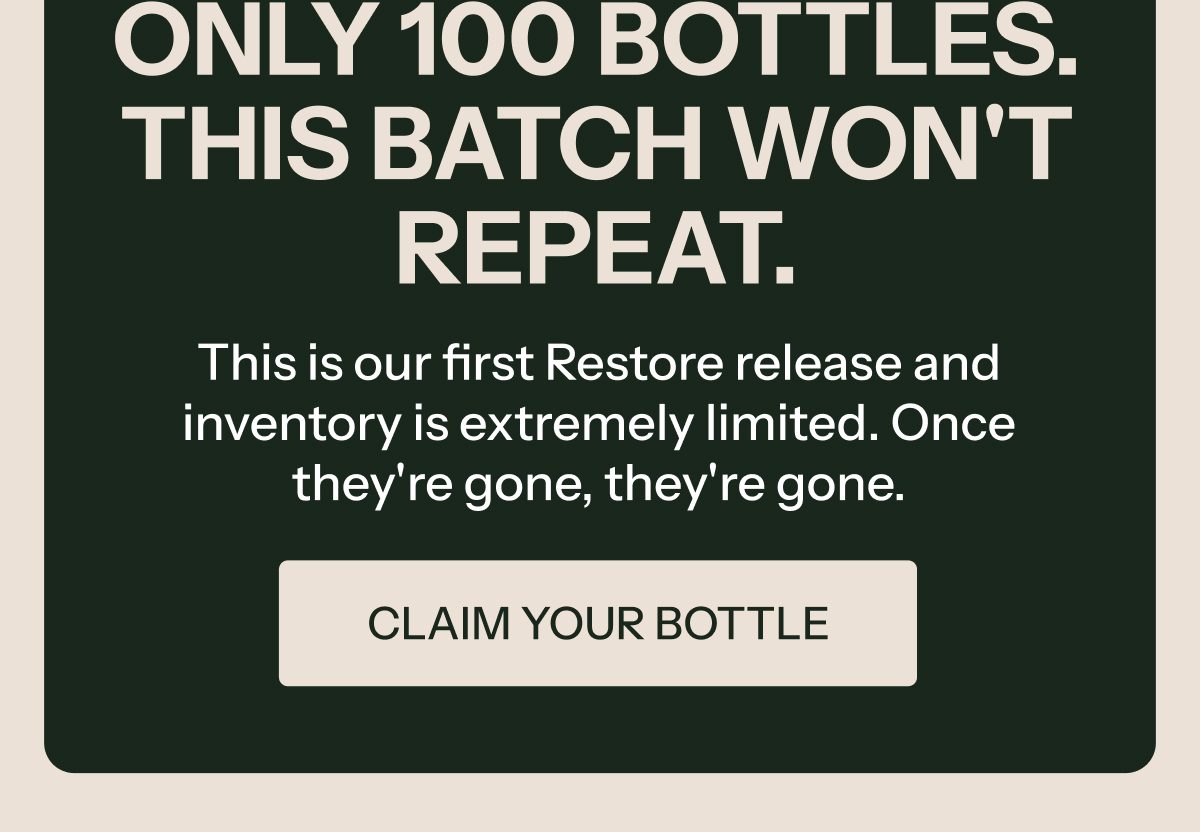 Only 100 bottles. This batch won't repeat. Claim your bottle.