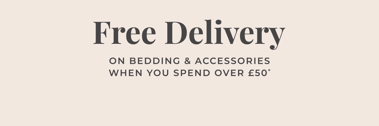 Free delivery on bedding and accessories when you spend over £50
