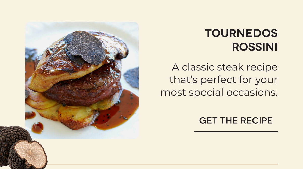 Tournedos Rossini A classic steak recipe that’s perfect for your most special occasions