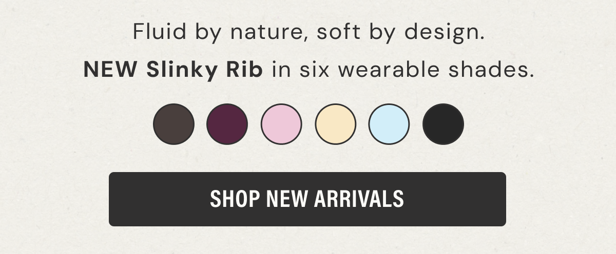 NEW Slinky Rib | Shop Six Shades