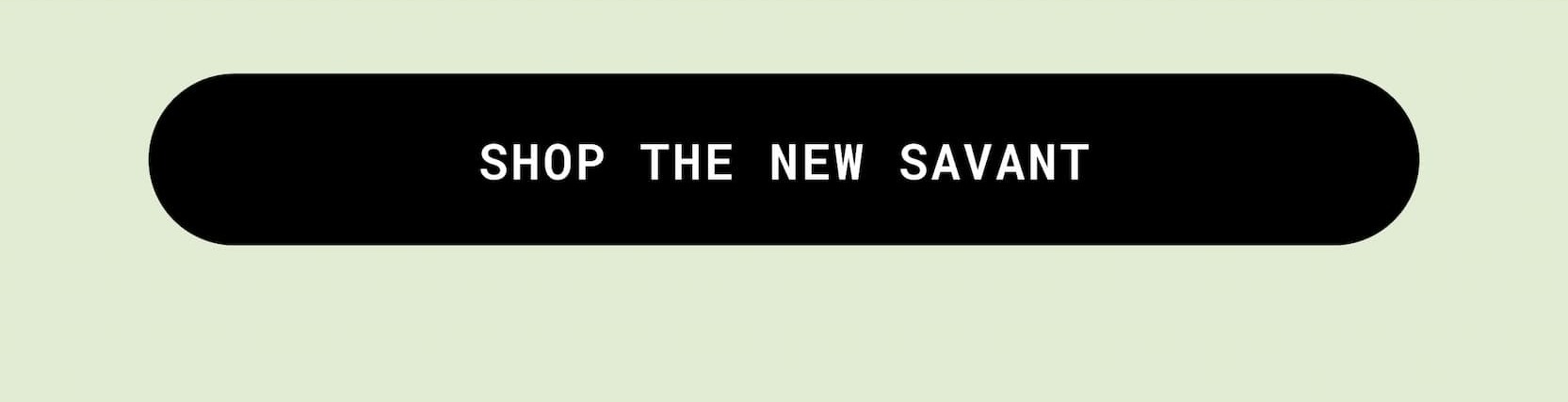 Shop The New Savant