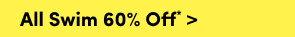 All Swim 60% Off* >