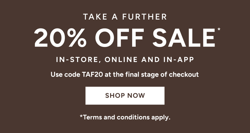 *Take a further 20% off* Sale. Use code TAF20 at the final stage of checkout. Available on Sale items only. Excludes full price items, gift card purchases and shipping costs. Offer available in Australia. While stocks last. Limited time only. Not in conjunction with any other offer, unless otherwise specified.