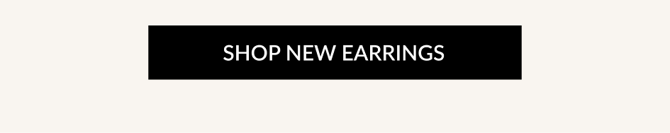 SHOP NEW EARRINGS