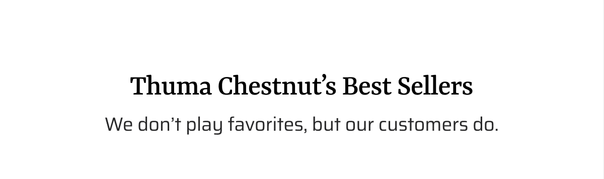 Flagship favorites. We don't play favorites, but our customers do.