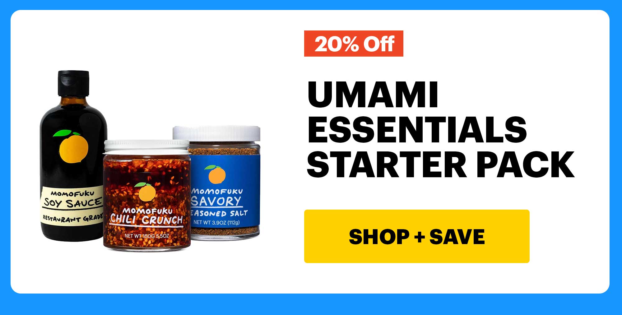 20% OFF. UMAMI ESSENTIALS STARTER PACK. CTA: SHOP + SAVE