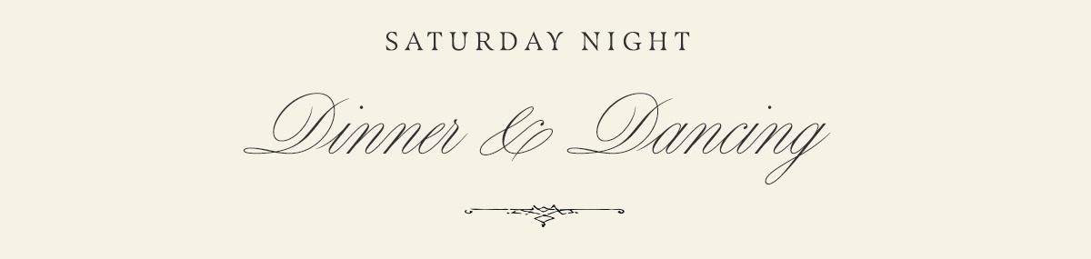 Saturday Night: Dinner & Dancing