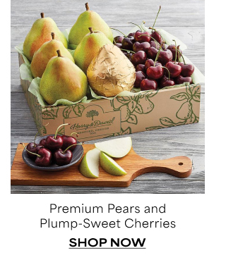 Premium Pears and Plump-Sweet Cherries