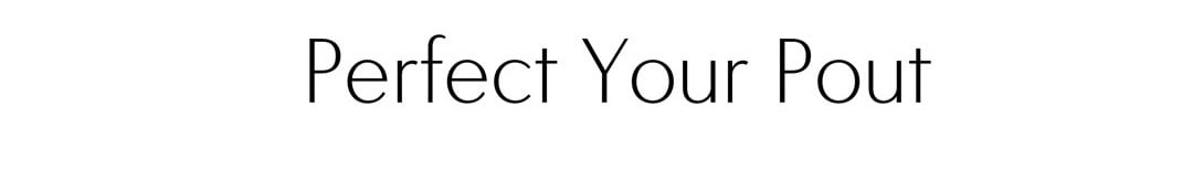 Perferct Your Pout