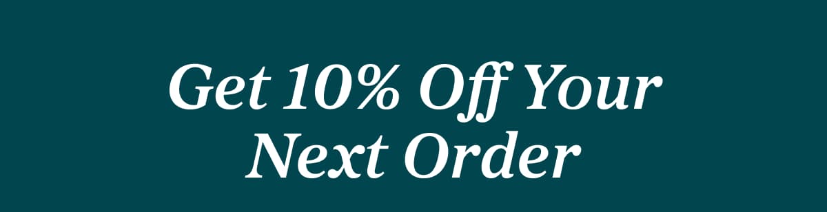 Get 10% off your next order