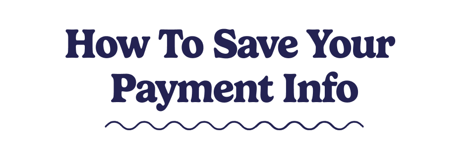 How To Save Your Payment Info