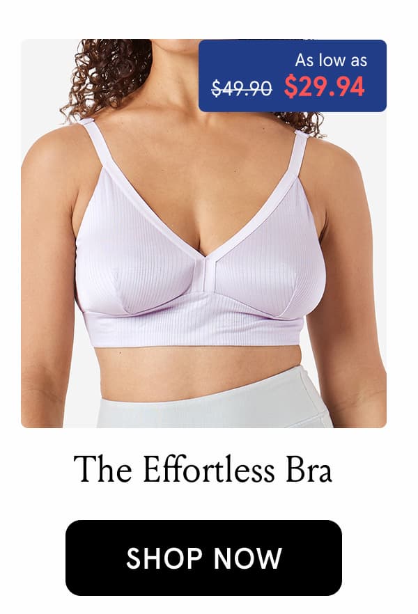 The Effortless Bra. As low as $29.94