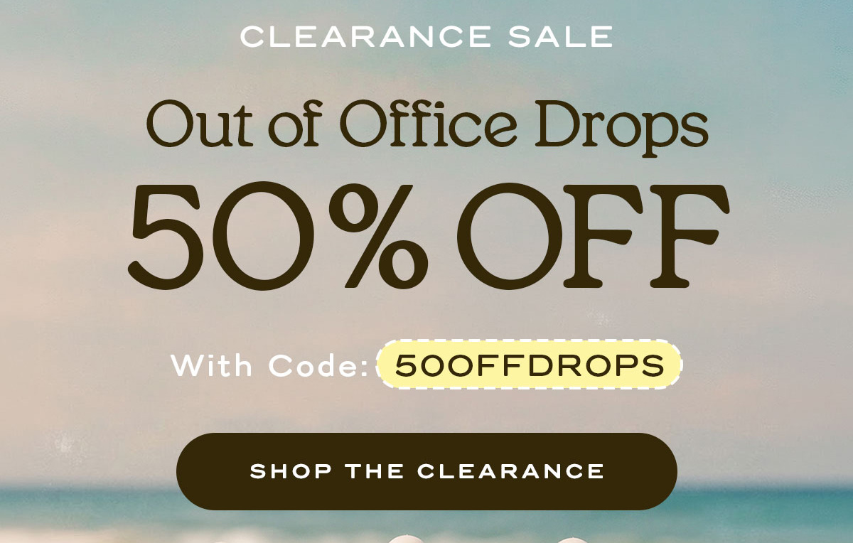Clearance Sale  | Out of Office Drops | 50% OFF with code: 50OFFDROPS