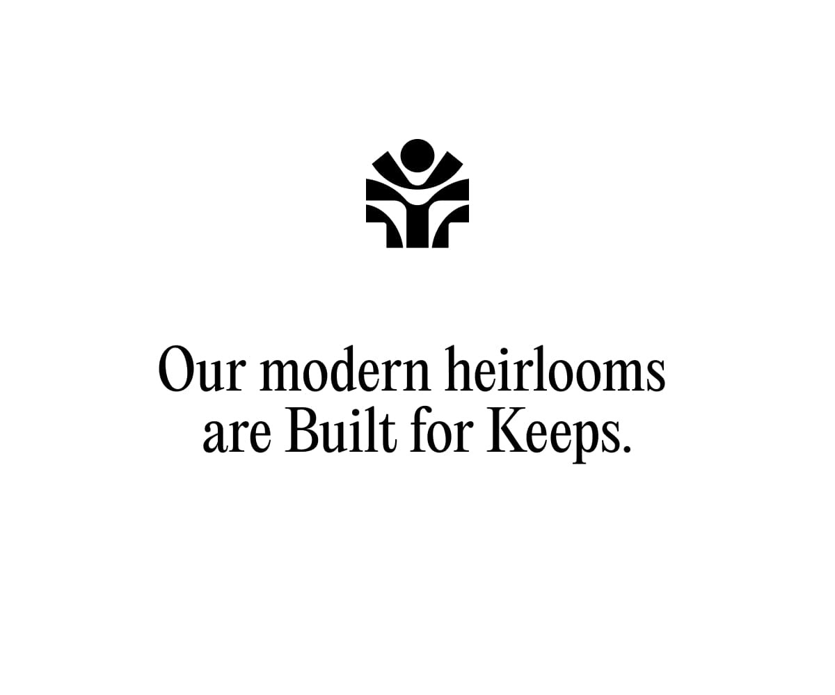 Our modern heirlooms are Built for Keeps