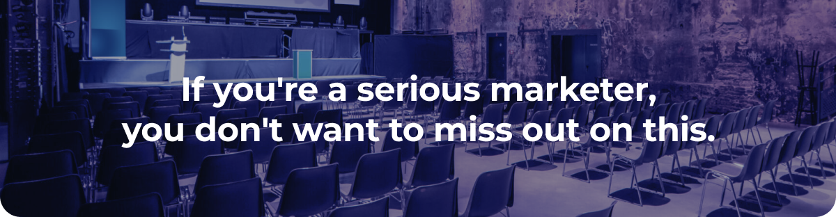 If you're a serious marketer, you don't want to miss out on this.