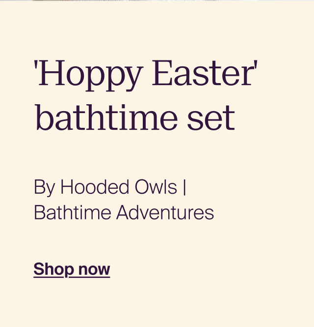 Hoppy Easter' bathtime set. By Hooded Owls | Bathtime Adventures