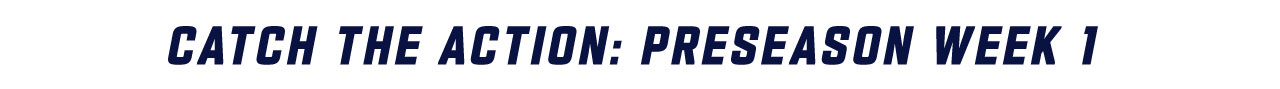 Catch The Action: Preseason Week 1