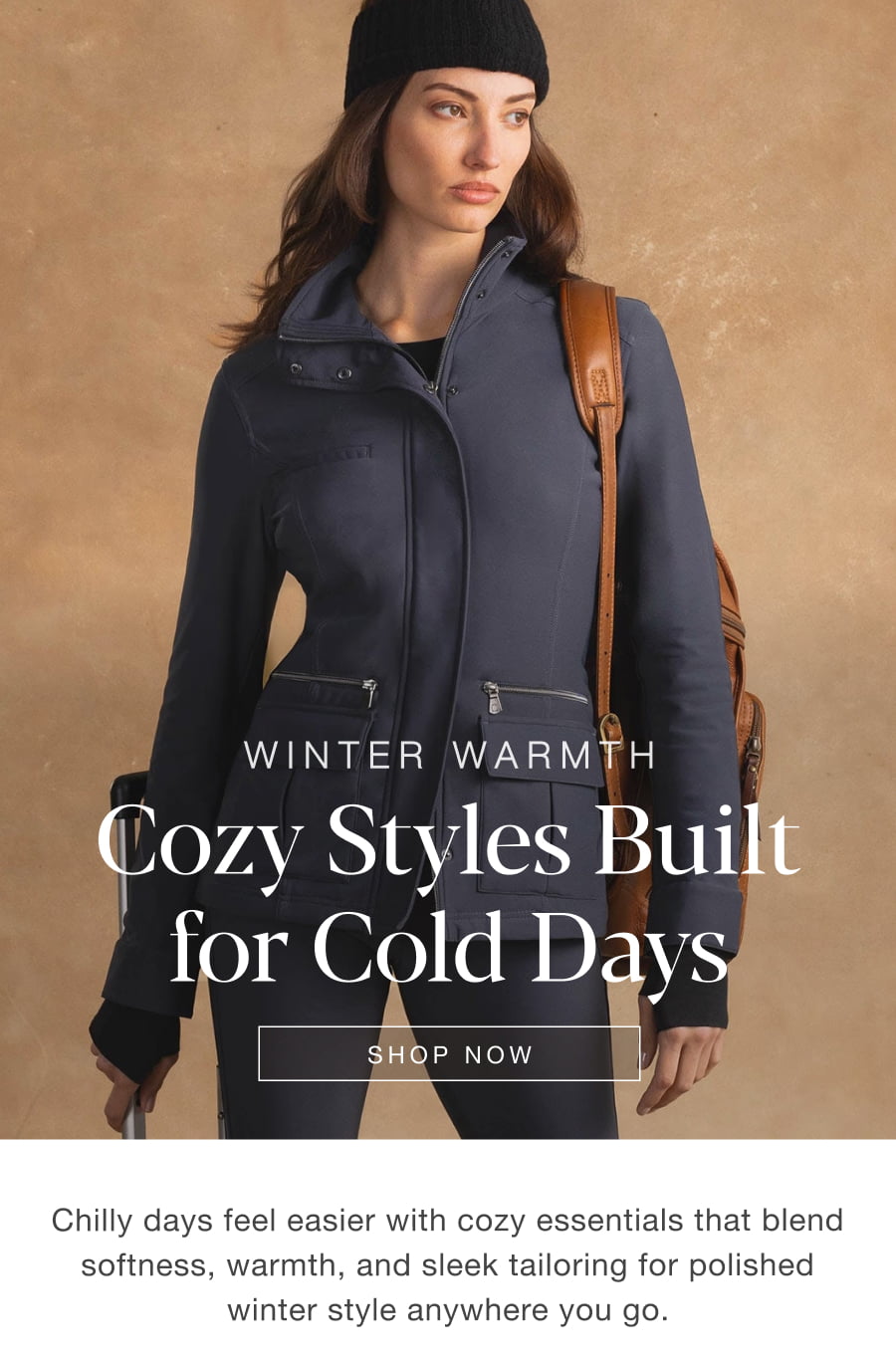 Winter Warmth: Cozy Styles Built for Cold Days. SHOP NOW