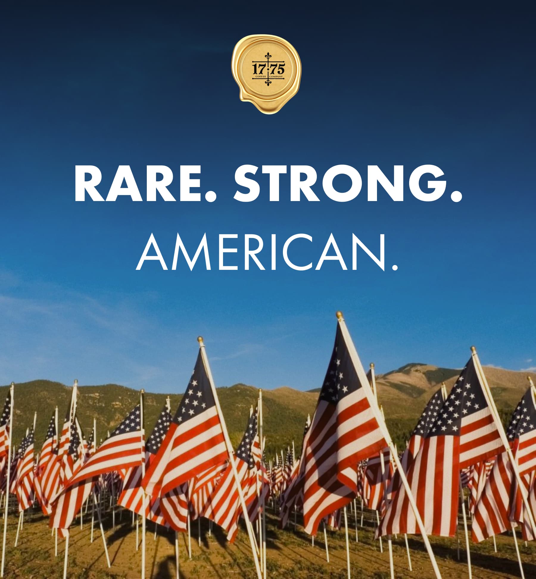 RARE. STRONG. AMERICAN.