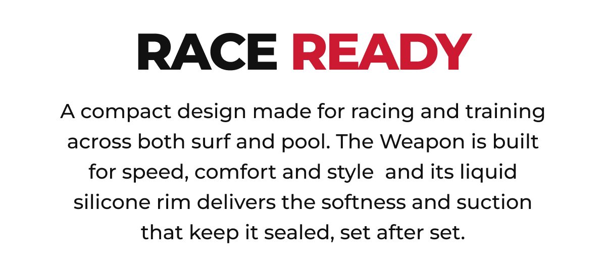 Race ready: A compact design for racing and training across surf and pool.