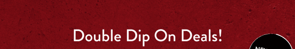 Double Dip On Deals!