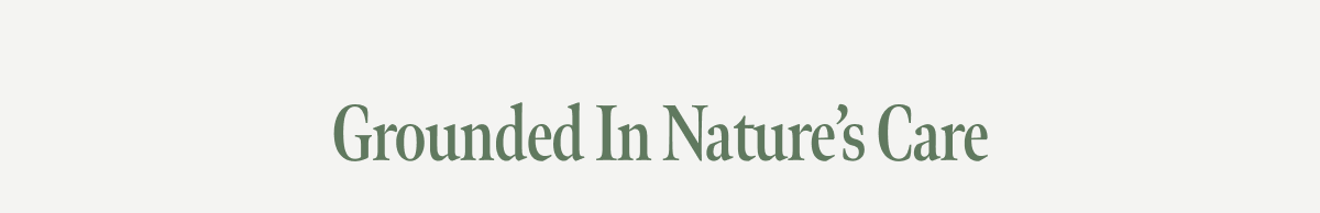 Grounded In Nature's Care