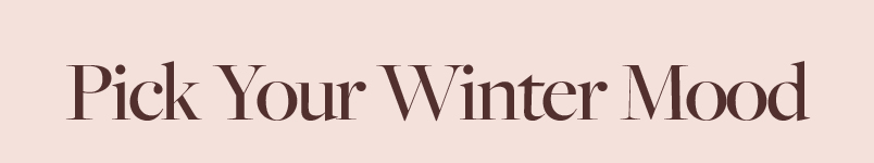 Pick Your Winter Mood